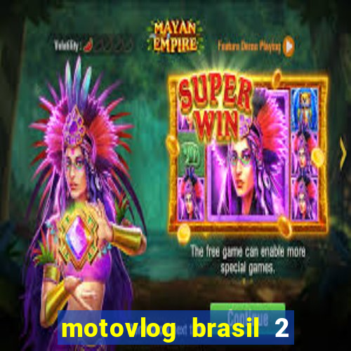motovlog brasil 2 dinheiro infinito